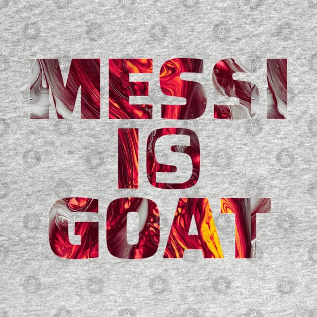 Messi is Goat by Family Desain